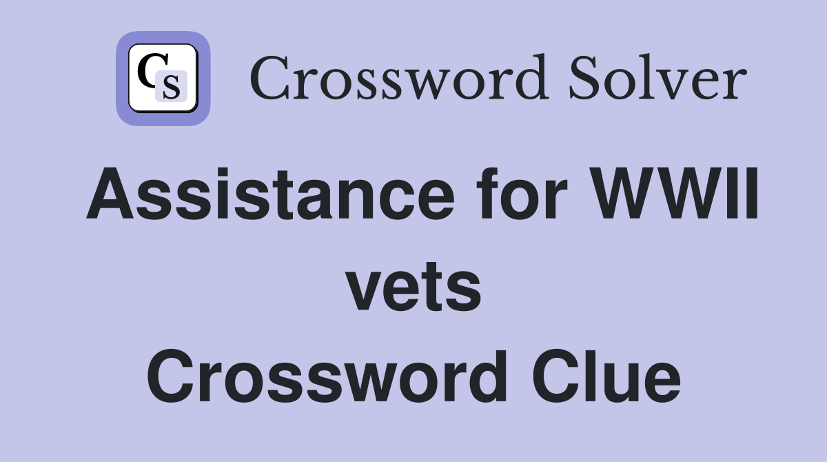 Assistance for WWII vets Crossword Clue