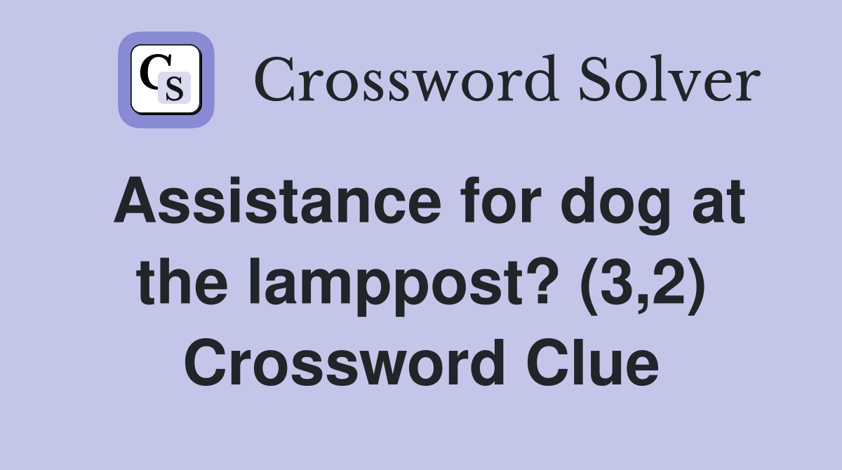 Assistance for dog at the lamppost? (3,2) Crossword Clue
