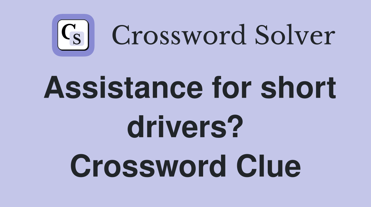 Assistance for short drivers? Crossword Clue