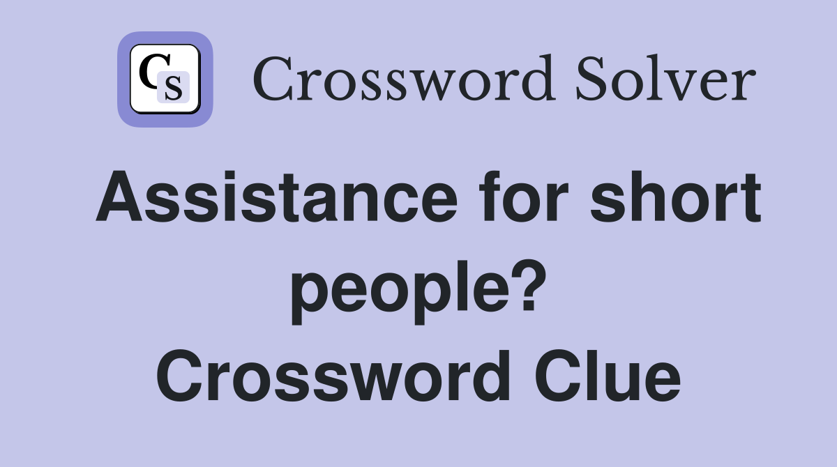 Assistance for short people? Crossword Clue