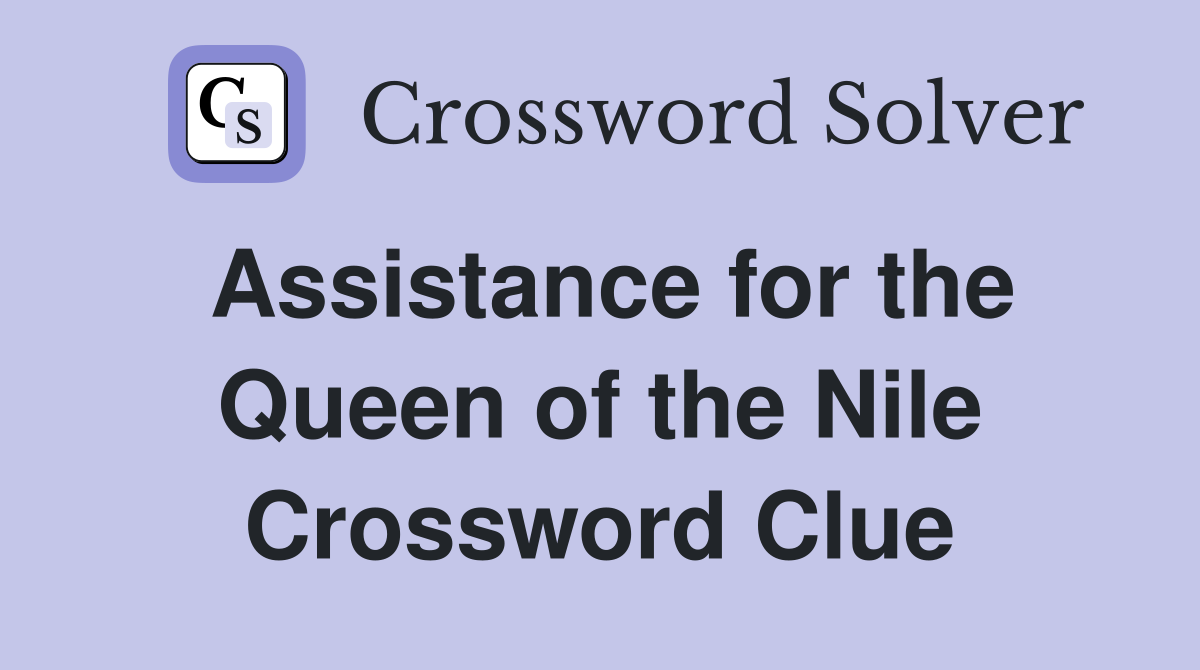 Assistance for the Queen of the Nile Crossword Clue