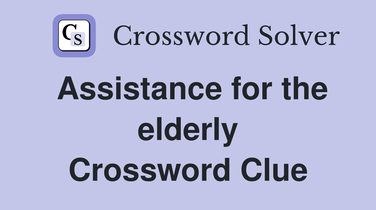 Assistance for the elderly Crossword Clue