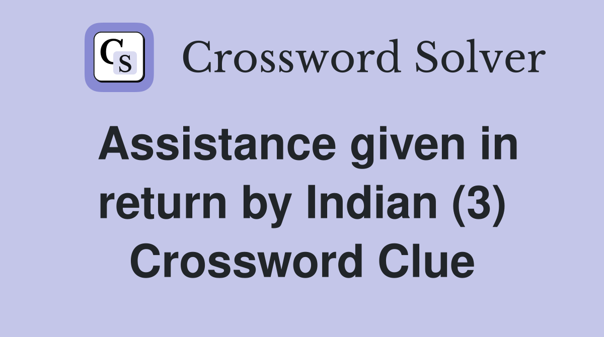 Assistance given in return by Indian (3) Crossword Clue