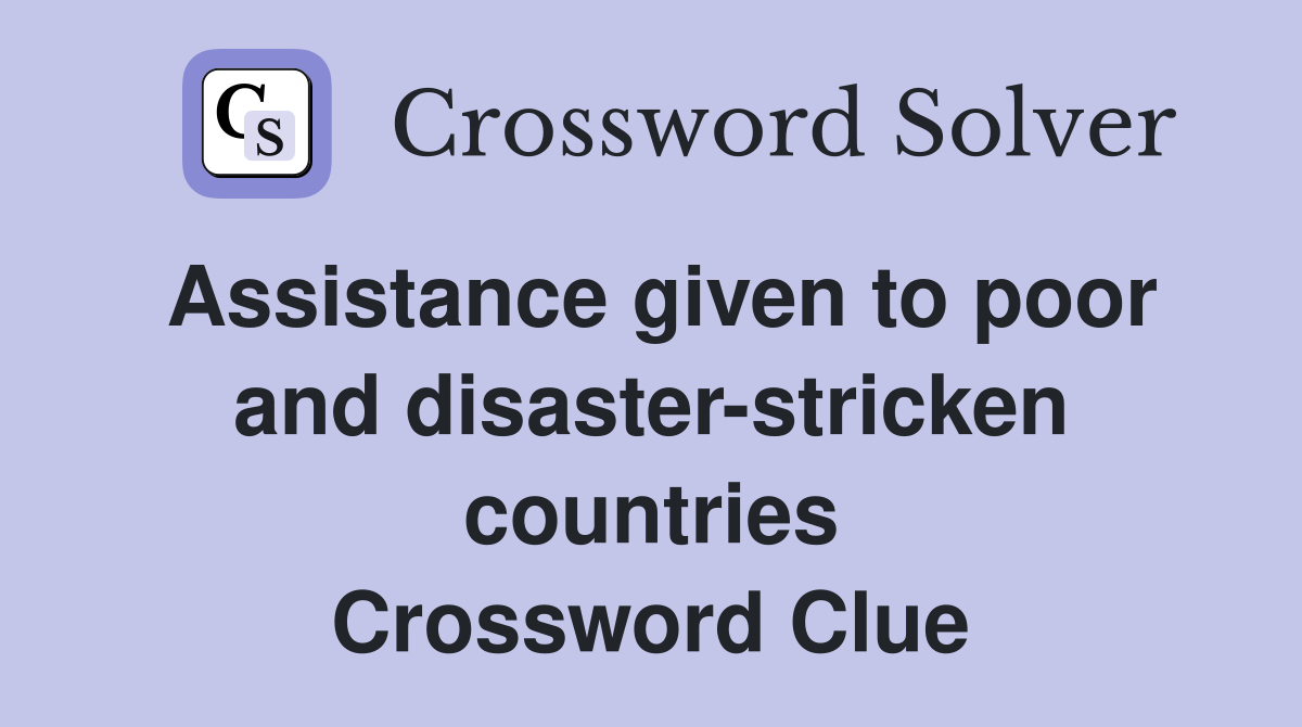 Assistance given to poor and disaster-stricken countries Crossword Clue