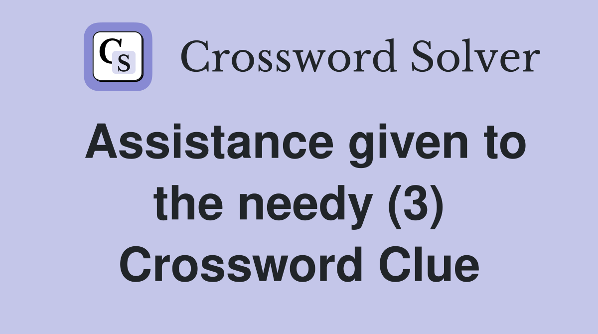 Assistance given to the needy (3) Crossword Clue