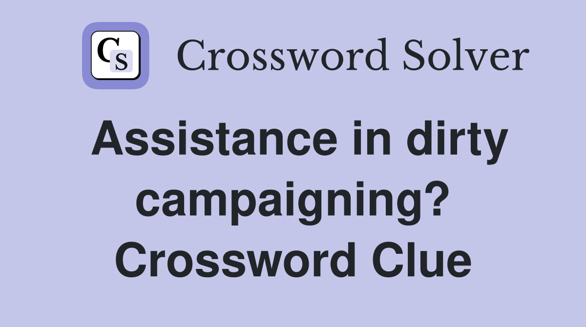 Assistance in dirty campaigning? Crossword Clue