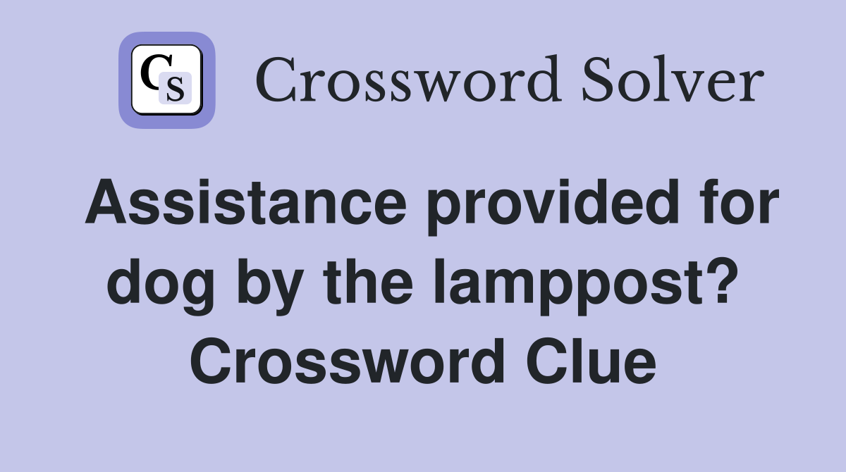 Assistance provided for dog by the lamppost? Crossword Clue