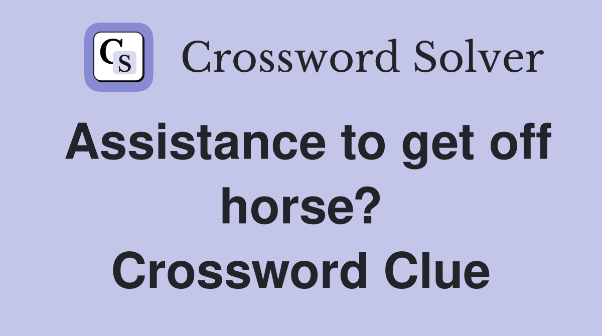 Assistance to get off horse? Crossword Clue