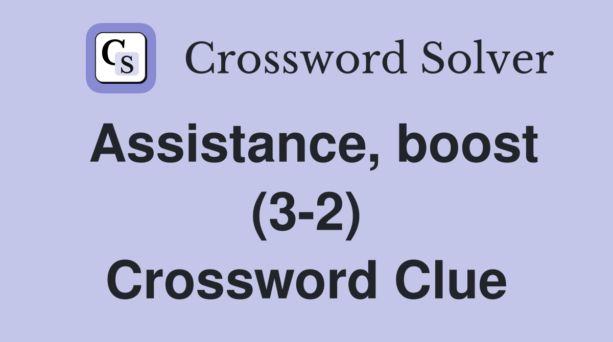 Assistance, boost (3-2) Crossword Clue