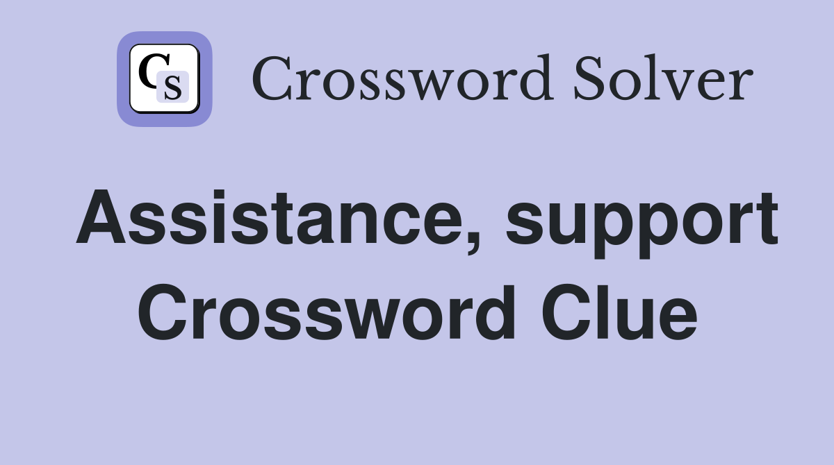 Assistance, support Crossword Clue