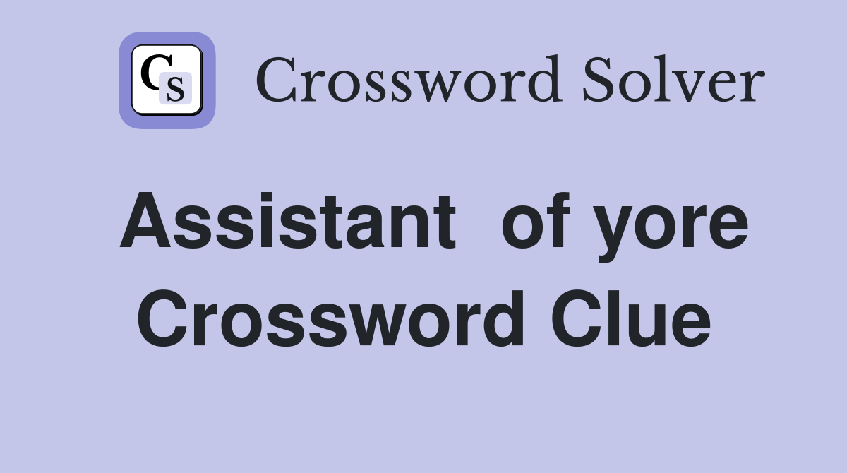 Assistant  of yore Crossword Clue