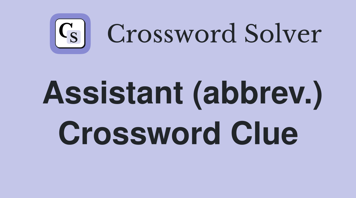 Assistant (abbrev.) Crossword Clue
