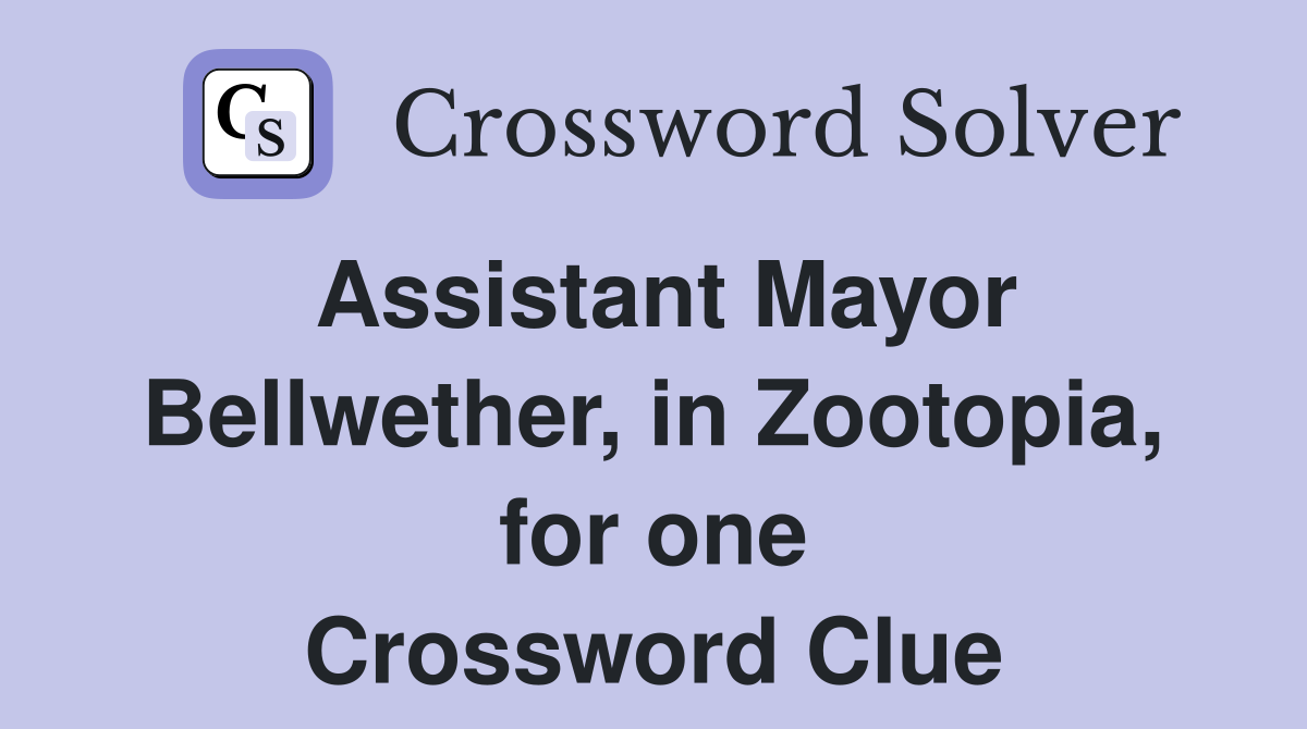 Assistant Mayor Bellwether, in Zootopia, for one Crossword Clue