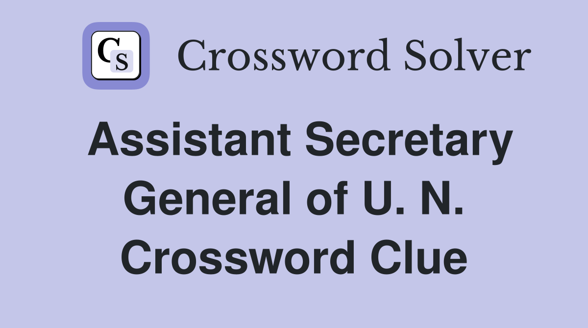 Assistant Secretary General of U. N. Crossword Clue