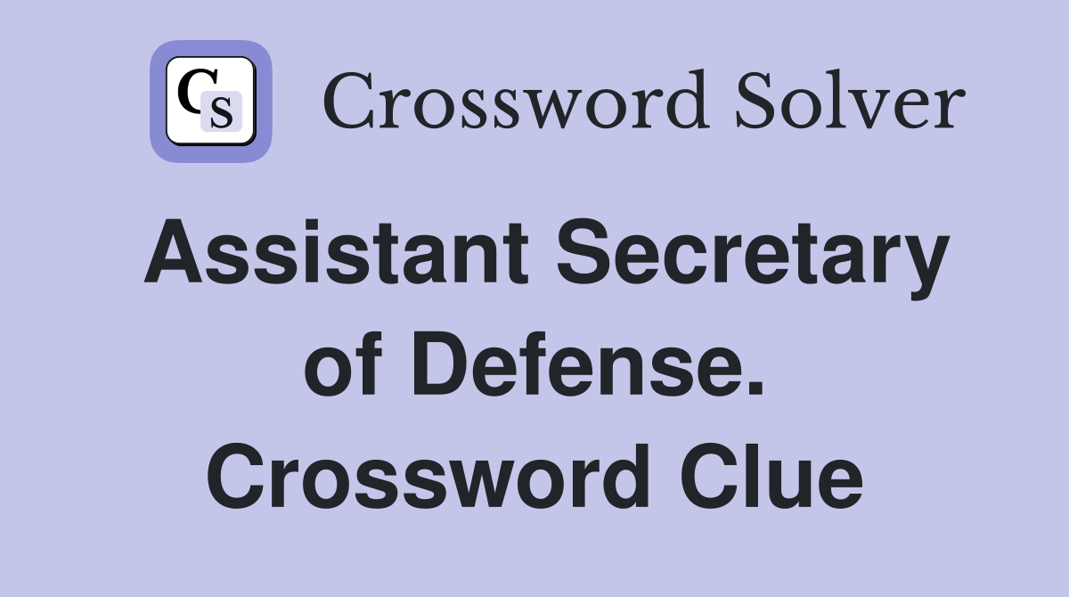 Assistant Secretary of Defense. Crossword Clue