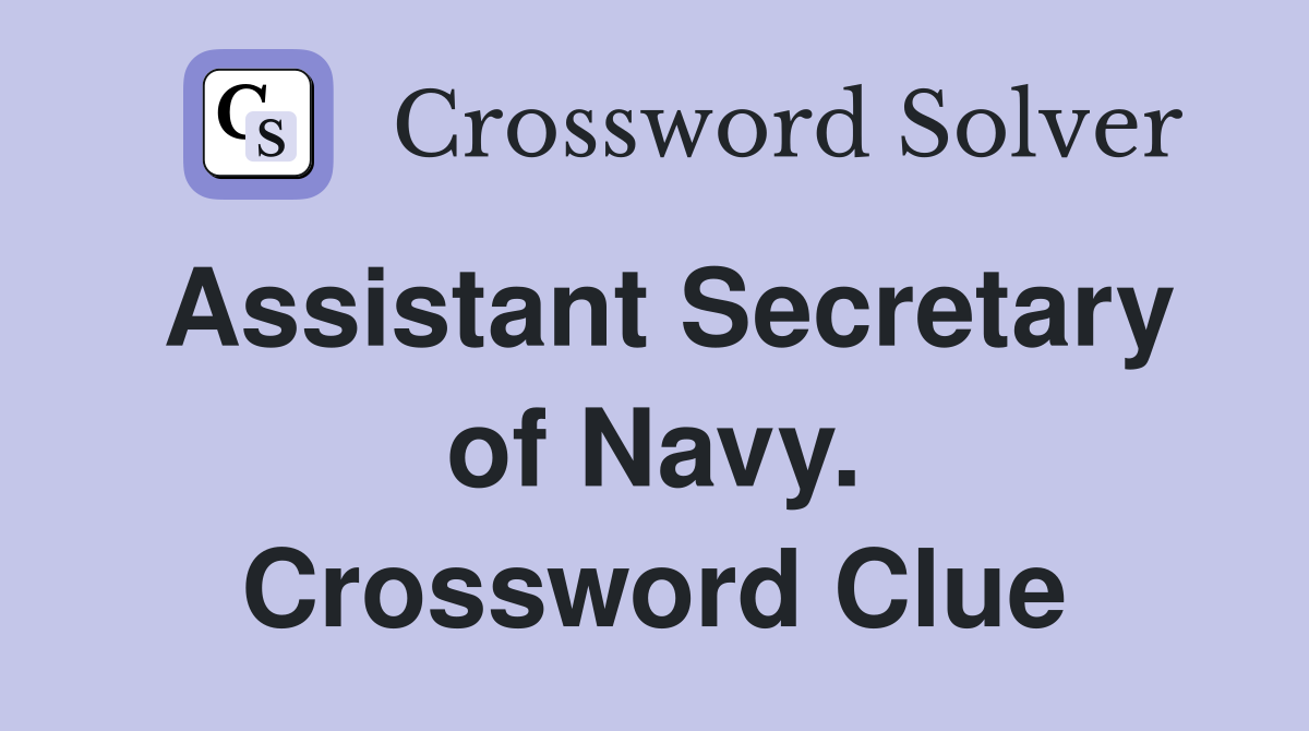 Assistant Secretary of Navy. Crossword Clue
