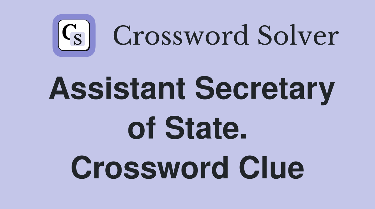Assistant Secretary of State. Crossword Clue
