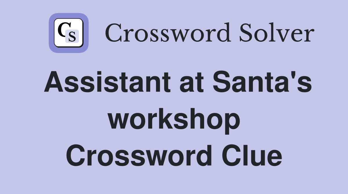 Assistant at Santa's workshop Crossword Clue