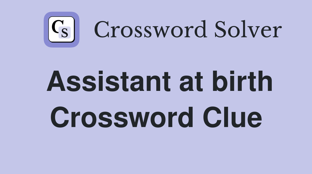 Assistant at birth Crossword Clue