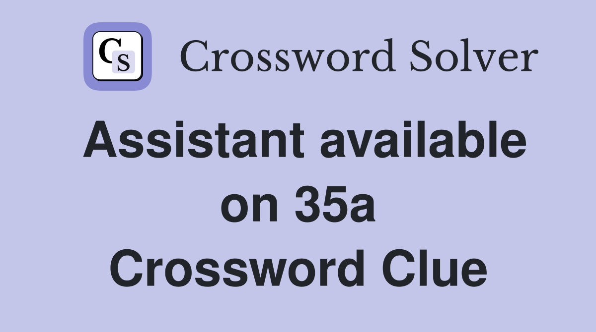 Assistant available on 35a Crossword Clue