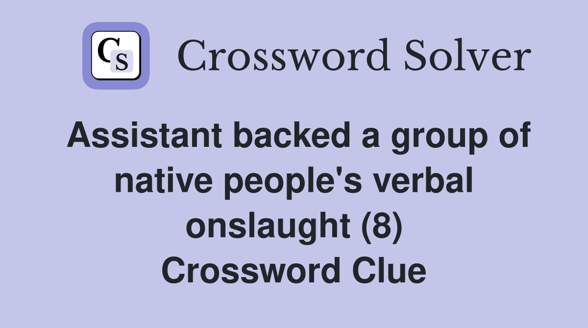 Assistant backed a group of native people's verbal onslaught (8) Crossword Clue