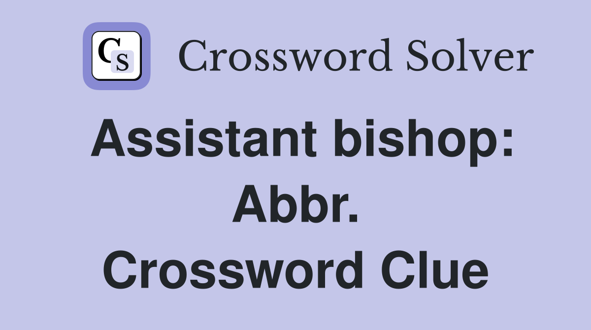 Assistant bishop: Abbr. Crossword Clue