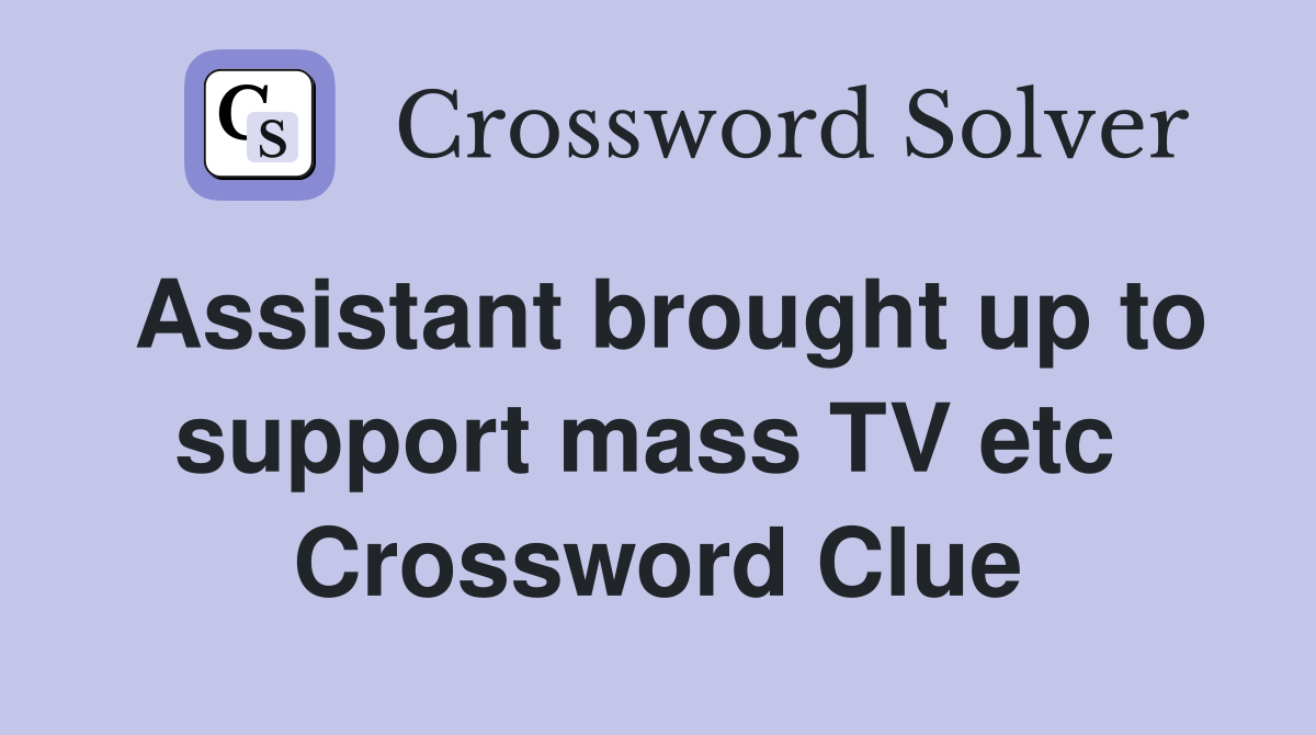 Assistant brought up to support mass TV etc  Crossword Clue