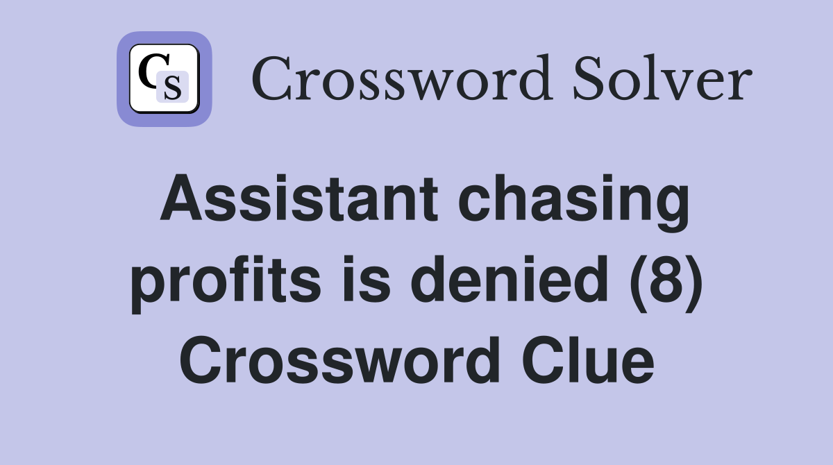 Assistant chasing profits is denied (8) Crossword Clue