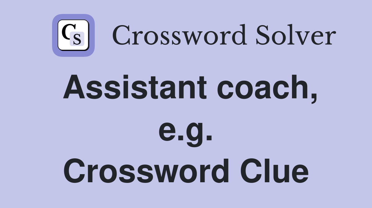 Assistant coach, e.g. Crossword Clue