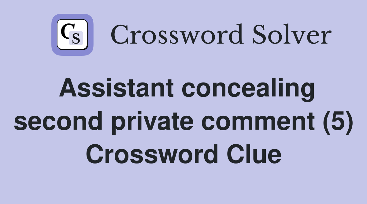 Assistant concealing second private comment (5) Crossword Clue