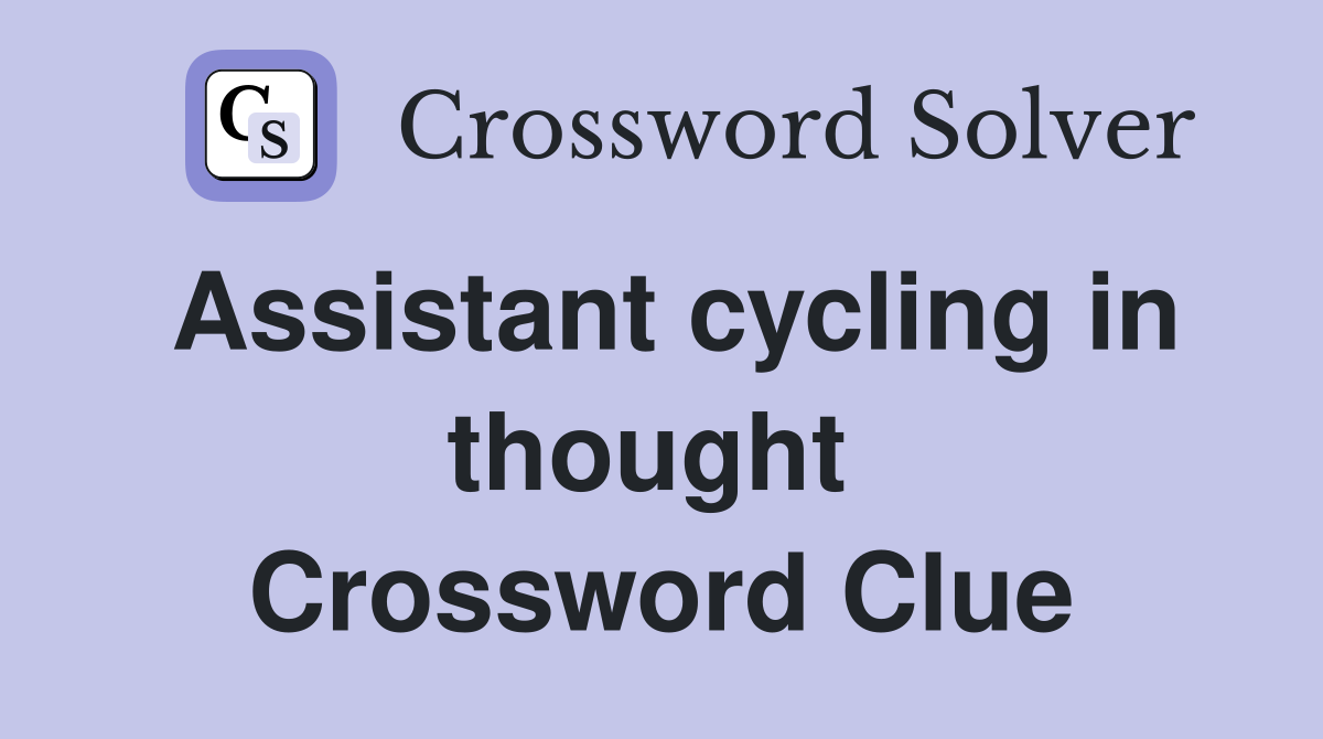 Assistant cycling in thought  Crossword Clue