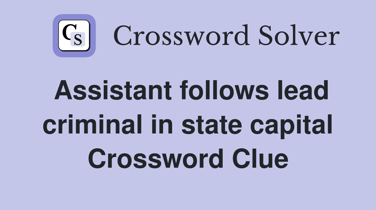 Assistant follows lead criminal in state capital Crossword Clue