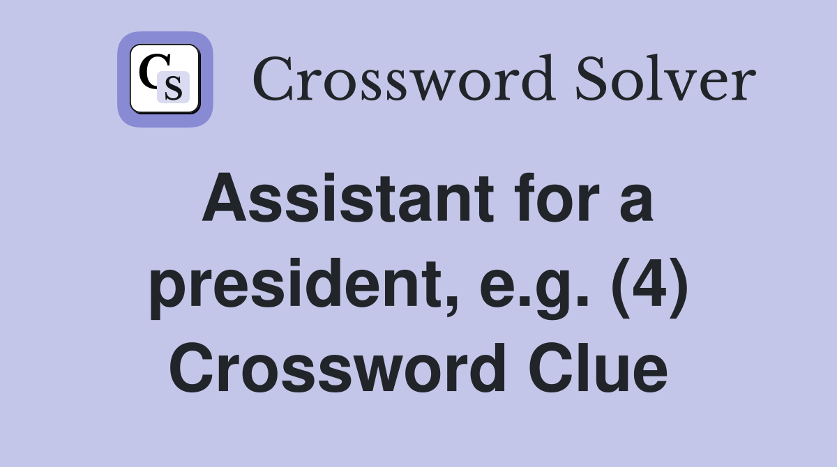 Assistant for a president, e.g. (4) Crossword Clue
