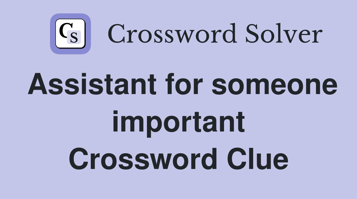 Assistant for someone important Crossword Clue
