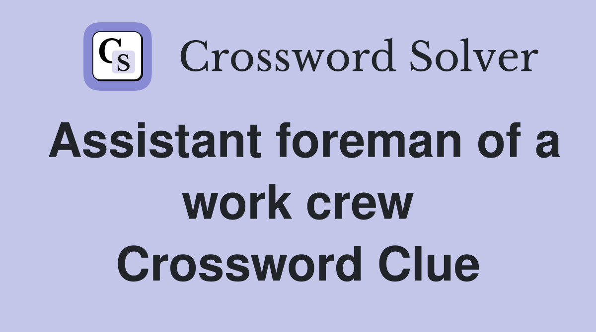 Assistant foreman of a work crew Crossword Clue