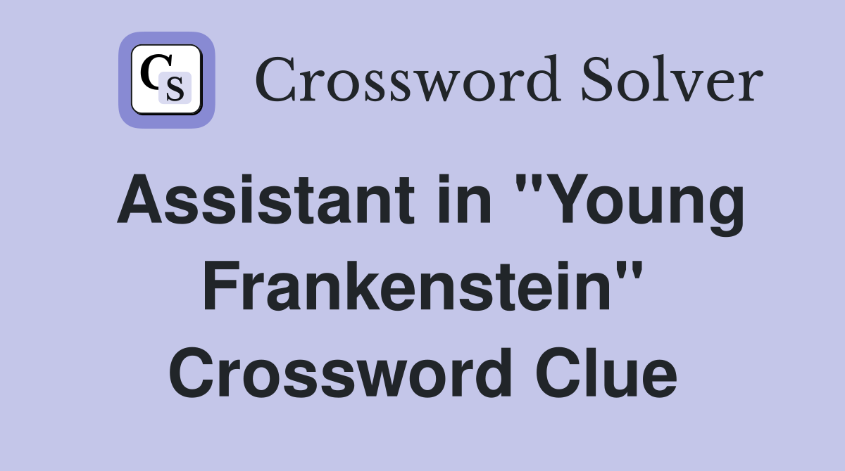 Assistant in "Young Frankenstein" Crossword Clue
