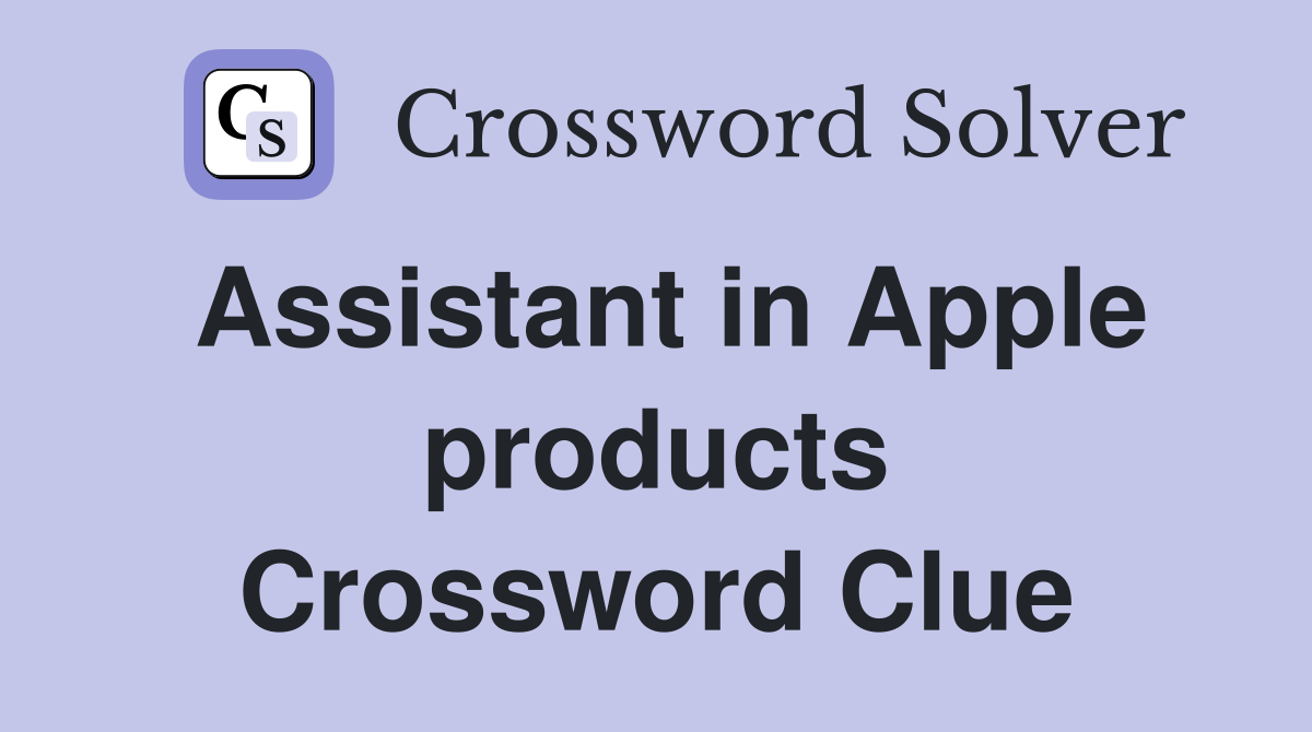 Assistant in Apple products Crossword Clue