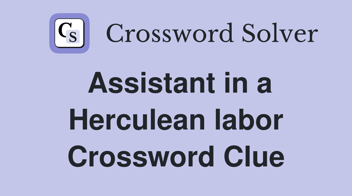 Assistant in a Herculean labor Crossword Clue