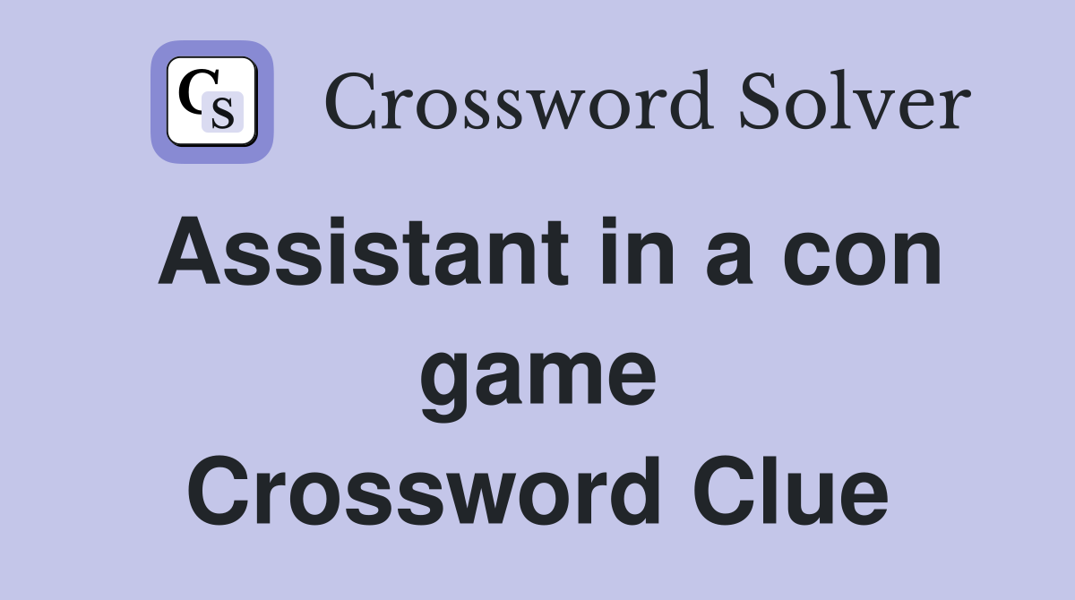 Assistant in a con game Crossword Clue