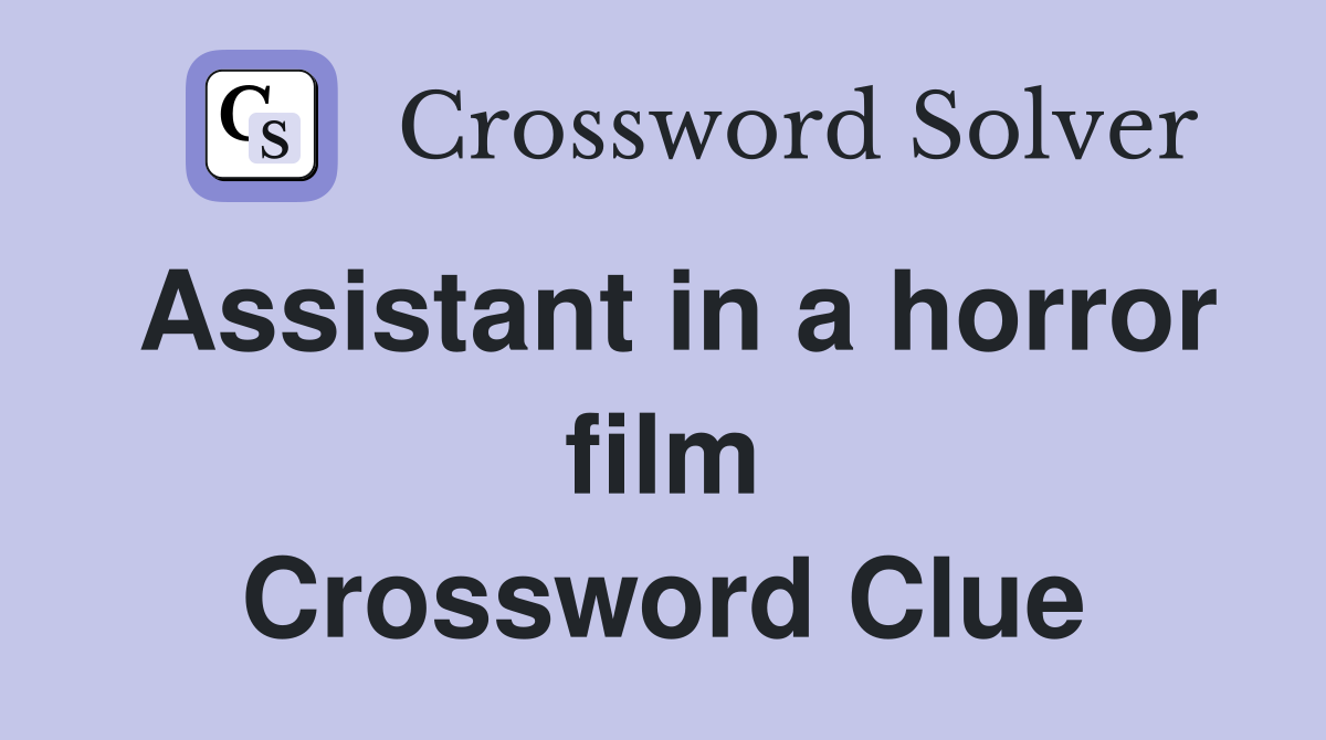 Assistant in a horror film Crossword Clue