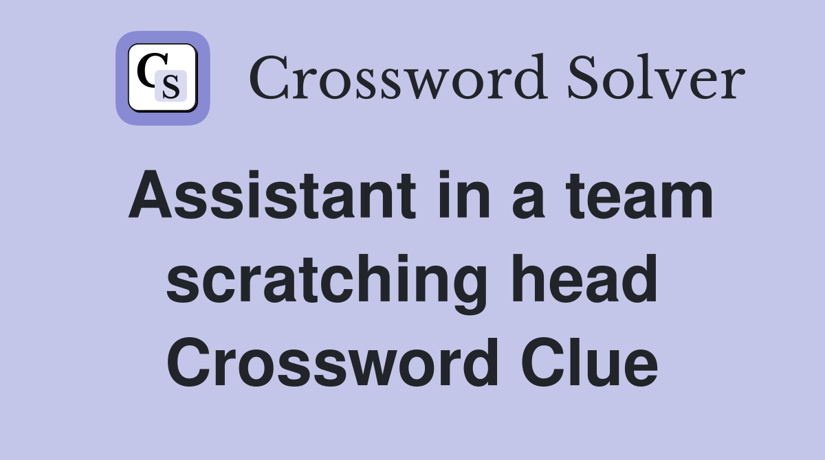 Assistant in a team scratching head Crossword Clue