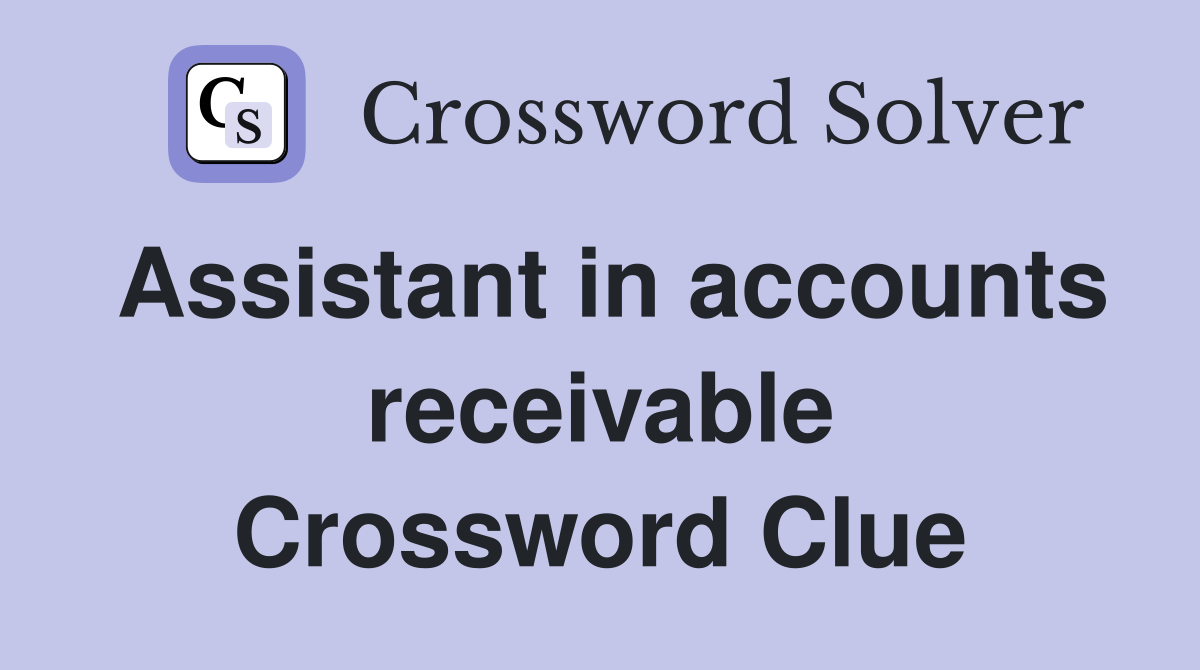 Assistant in accounts receivable Crossword Clue