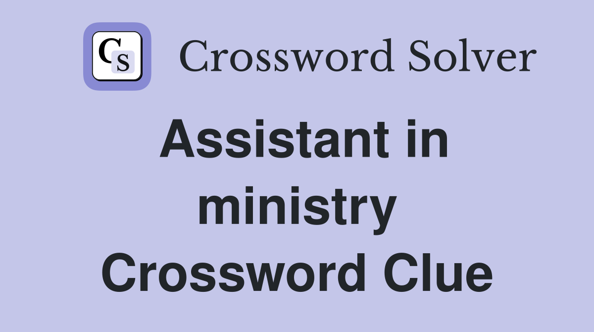 Assistant in ministry Crossword Clue