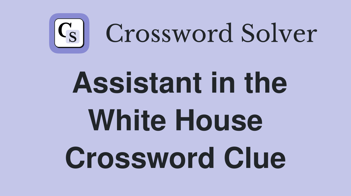 Assistant in the White House Crossword Clue