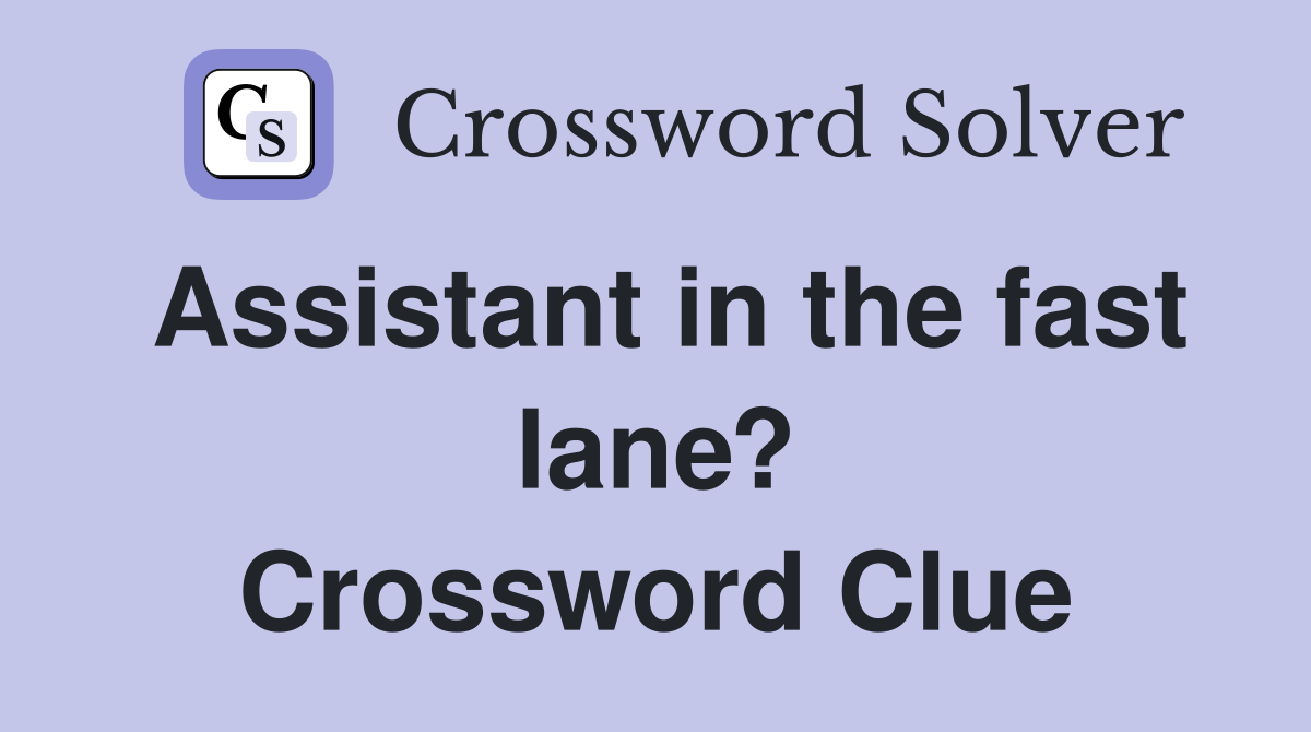 Assistant in the fast lane? Crossword Clue