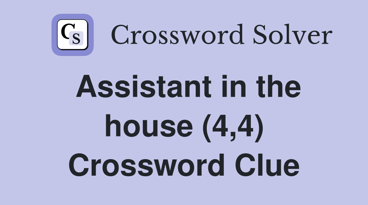 Assistant in the house (4,4) Crossword Clue