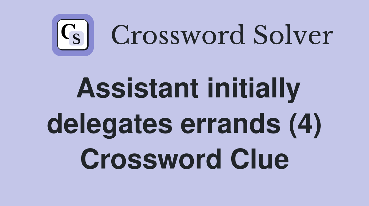 Assistant initially delegates errands (4) Crossword Clue