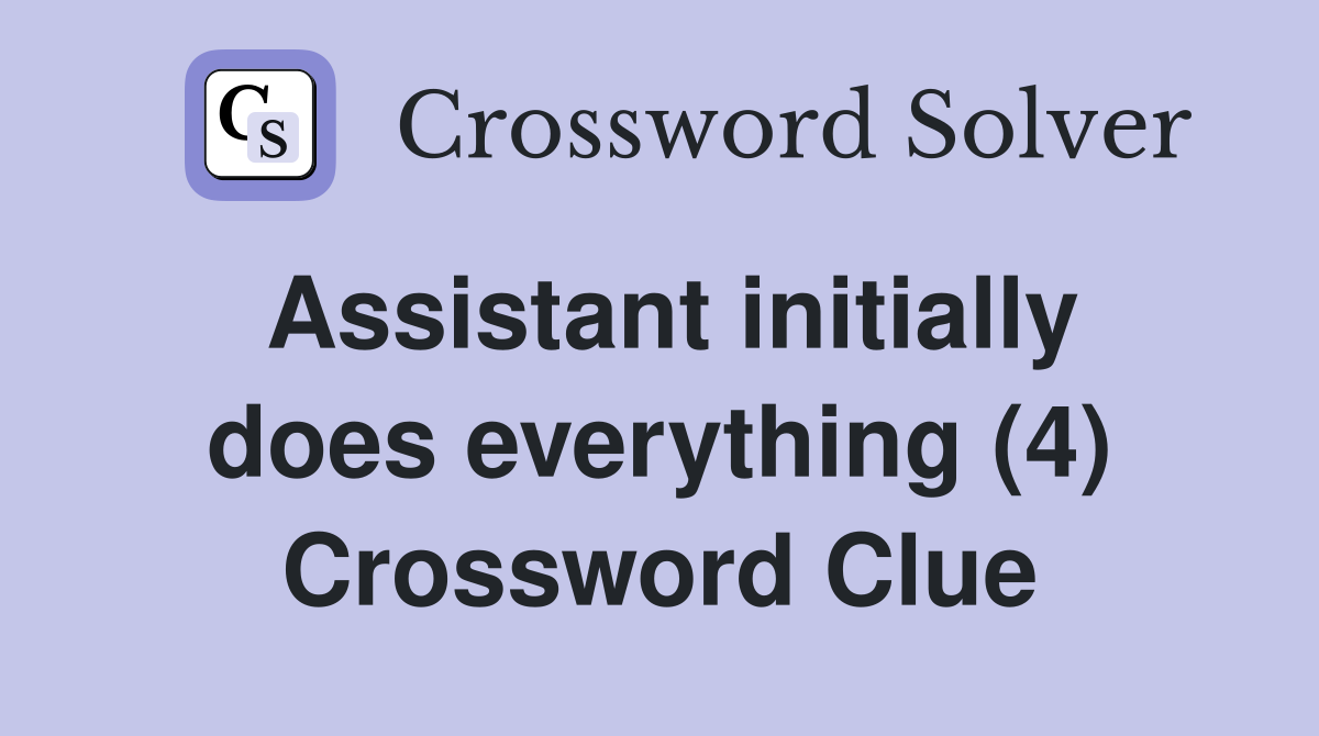 Assistant initially does everything (4) Crossword Clue