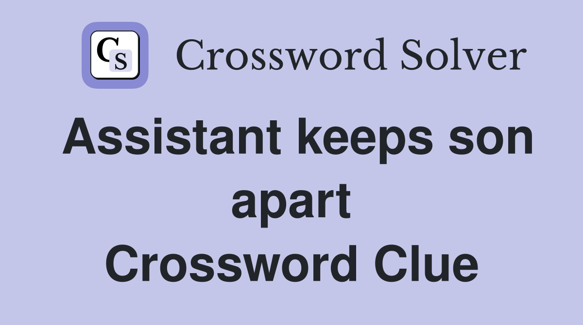Assistant keeps son apart Crossword Clue