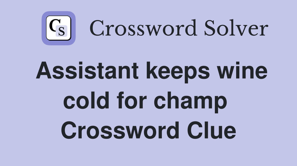 Assistant keeps wine cold for champ  Crossword Clue